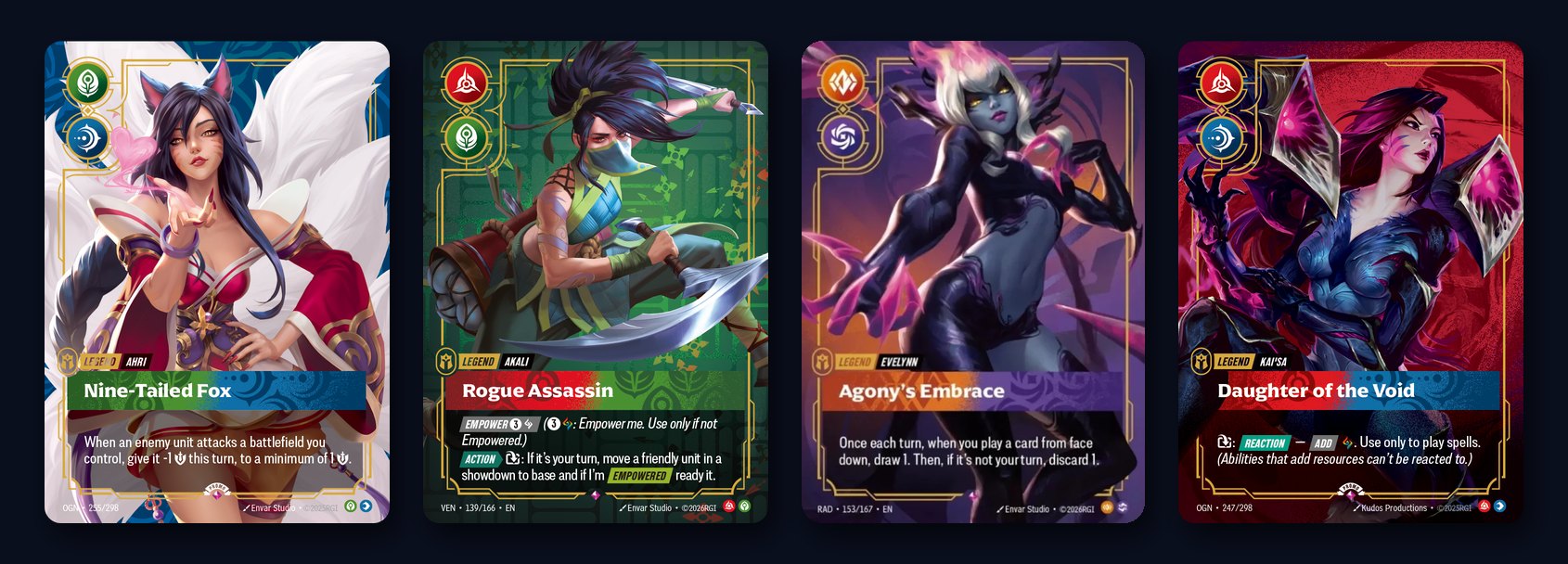 The regular versions of the Legends Ahri Nine-Tailed Fox, Akali Rogue Assassin, Evelynn Agony's Embrace and Kai'Sa Daughter of the Void
